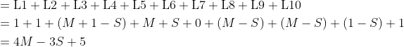 \begin{aligned}&={\rm L1+L2+L3+L4+L5+L6+L7+L8+L9+L10}\\&=1+1+(M+1-S)+M+S+0+(M-S)+(M-S)+(1-S)+1\\&=4M-3S+5\end{aligned}